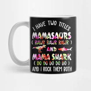 I Have Two Titles Mamasaurs And Mama Shark Mug